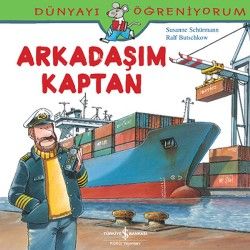 Arkadaşım Kaptan - Dünyayı Öğreniyorum Serisi - İş Bankası Kültür Yayınları Kitap