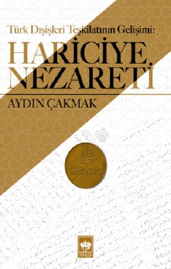 Türk Dışişleri Teşkilatının Tarihi Gelişimi - Hariciye Nezareti - Ötüken Neşriyat Kitap