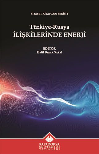 Türkiye-Rusya İlişkilerinde Enerji - Kapadokya Üniversitesi Yayınları Kitap