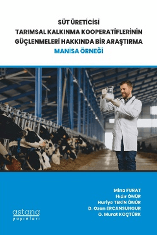 Süt Üreticisi Tarımsal Kalkınma Kooperatiflerinin Güçlenmeleri Hakkında Bir Araştırma - Astana Yayınları Kitap