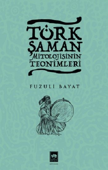 Türk Şaman Mitolojisinin Teonimleri - Ötüken Neşriyat Kitap