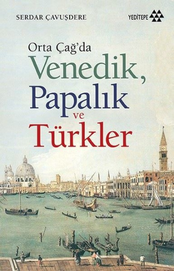 Orta Çağda Venedik Papalık ve Türkler - Yeditepe Yayınevi Kitap