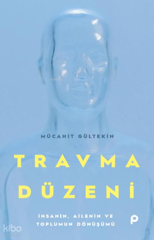Travma Düzeni;İnsanın, Ailenin ve Toplumun Dönüşümü - Pınar Yayınları Kitap