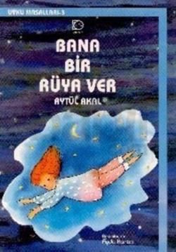 Bana Bir Rüya Ver Aytül Akal Türkçe çocuk kitabı kapağı