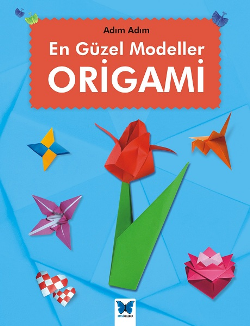 En Güzel Modeller Origami - Mavi Kelebek Yayınları Kitap