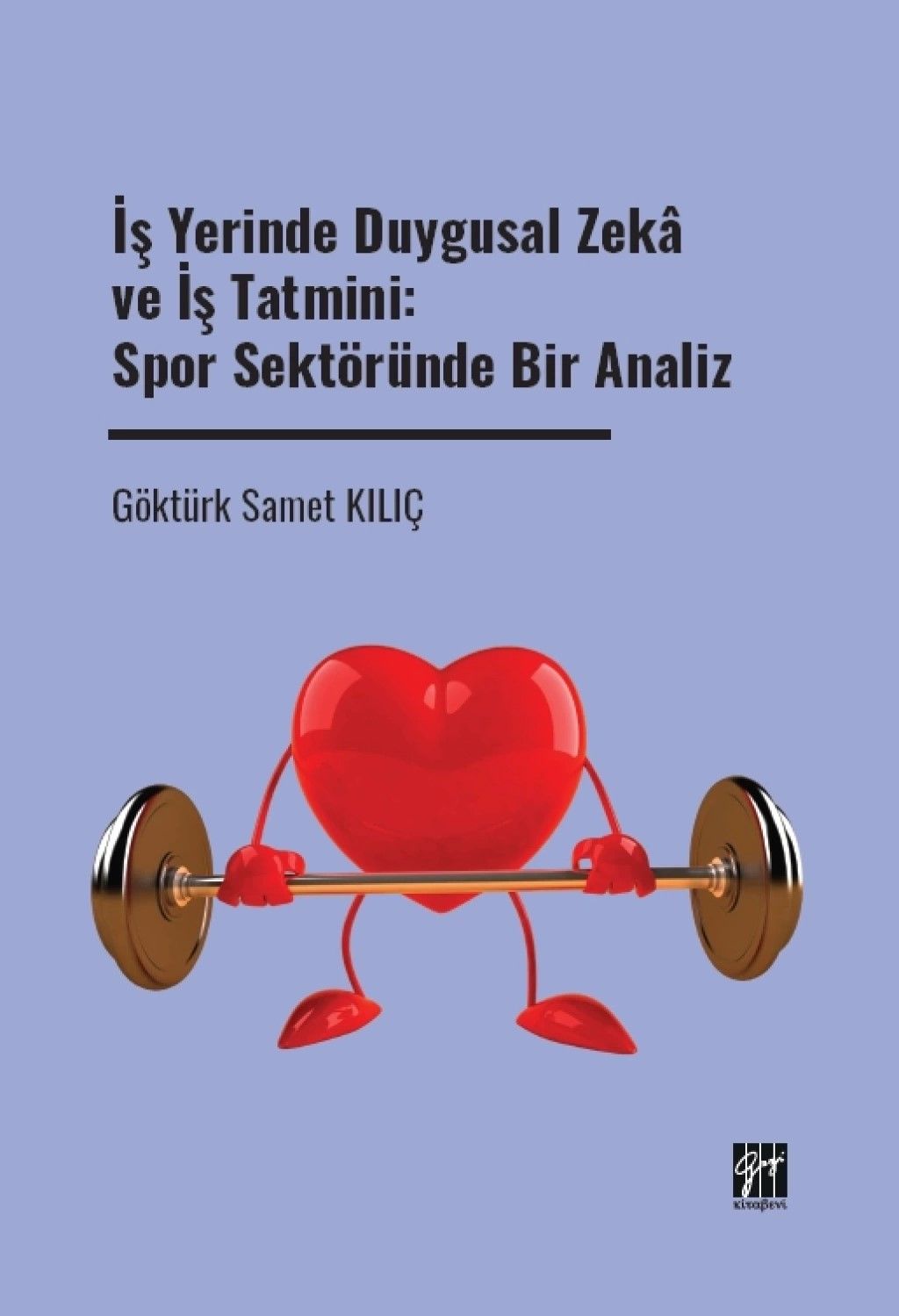 İş Yerinde Duygusal Zeka ve İş Tatmini: Spor Sektöründe Bir Analiz - Gazi Kitabevi Kitap