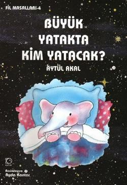 Büyük Yatakta Kim Yatacak Aytül Akal Türkçe çocuk kitabı kapağı