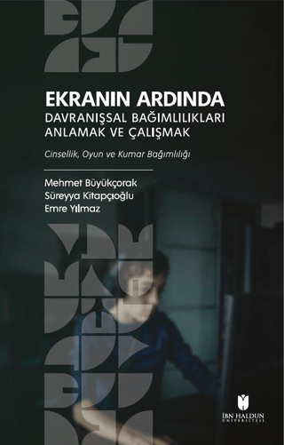 Ekranın Ardında Davranışsal Bağımlılıkları Anlamak ve Çalışmak - İbn Haldun Üniversitesi Yayınları Kitap
