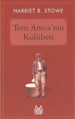 Tom Amca’nın Kulübesi - Harriet Beecher Stowe, 6 - 12 Yaş Kitapları Türkçe kitap kapağı
