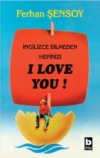 İngilizce Bilmeden Hepinizi I Love You - Bilgi Yayınevi Kitap