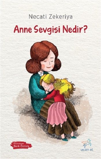 Anne Sevgisi Nedir - Uçan At Kitap