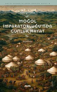 Moğol İmparatorluğu’nda Günlük Hayat - Alfa Yayınları Kitap