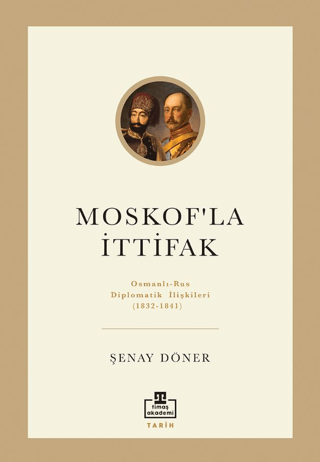 Moskof'la İttifak / Osmanlı – Rus Diplomatik İlişkileri - Timaş Akademi Yayınları Kitap