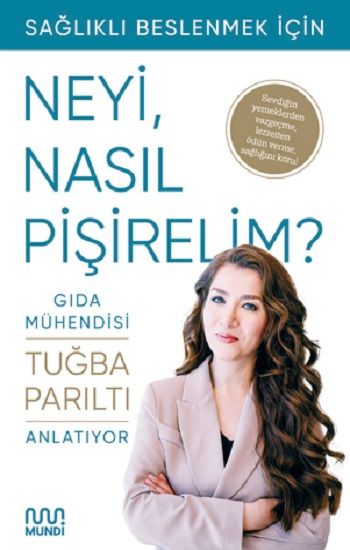 Sağlıklı Beslenmek İçin Neyi, Nasıl Pişirelim? - Mundi Kitap