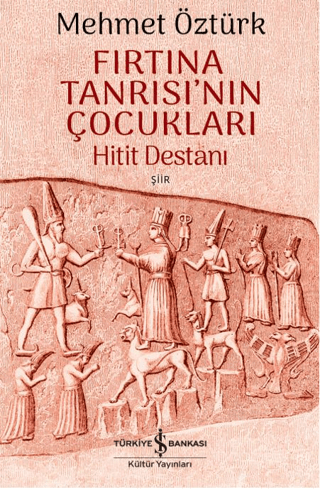 Fırtına Tanrısı’nın Çocukları – Hitit Destanı - İş Bankası Kültür Yayınları Kitap