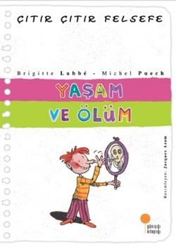 Çıtır Çıtır Felsefe Serisi 17 - Yaşam ve Ölüm - Günışığı Kitaplığı Kitap