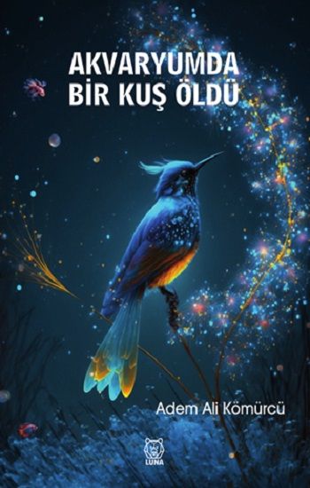 Akvaryumda Bir Kuş Öldü - Luna Yayınları Kitap