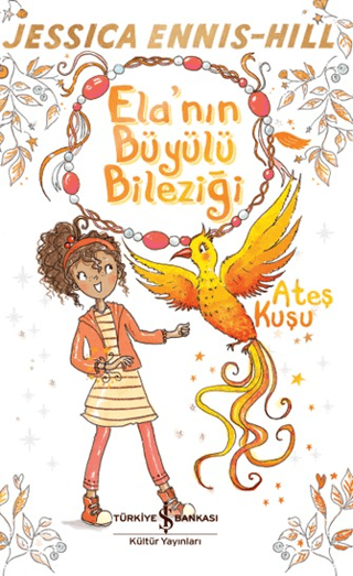 Ela'nın Büyülü Bileziği - Ateş Kuşu - İş Bankası Kültür Yayınları Kitap