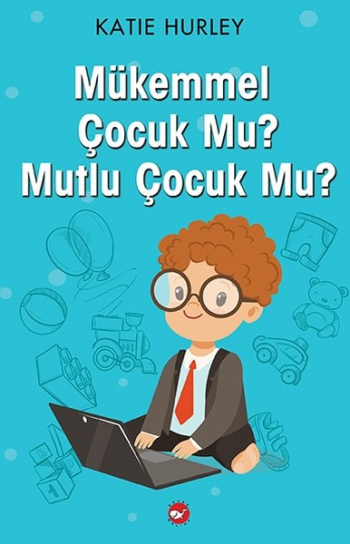 Mükemmel Çocuk Mu? Mutlu Çocuk Mu? - Beyaz Balina Yayınları Kitap