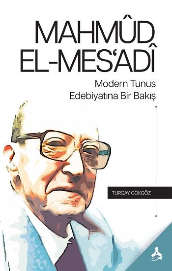 Mahmud El-Mes'adi Modern Tunus Edebiyatına Bir Bakış - Sonçağ -Akademik Kitaplar Kitap