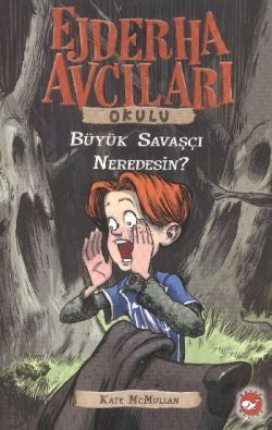 Ejderha Avcıları Okulu / Büyük Savaşçı Neredesin - Beyaz Balina Yayınları Kitap