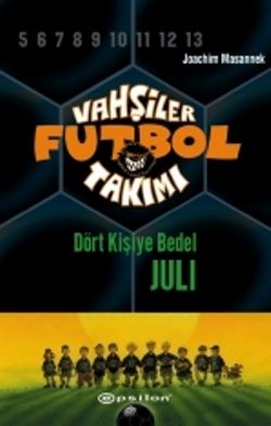 Vahşiler Futbol Takımı 4 - Dört Kişiye Bedel Juli - Epsilon Yayınları Kitap