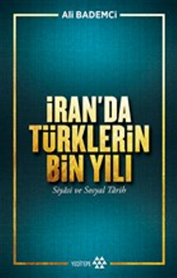 İran’da Türklerin Bin Yılı - Siyasi ve Sosyal Tarih - Yeditepe Yayınevi Kitap