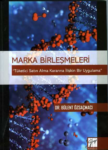 Marka Birleşmeleri ''Tüketici Satın Alma Kararına İlişkin Bir Uygulama'' - Gazi Kitabevi Kitap