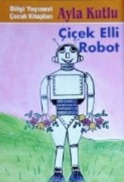 Çiçek Elli Robot - Bilgi Yayınevi Çocuk Kitap