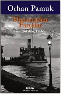 Manzaradan Parçalar - Hayat Sokaklar Edebiyat - Yapı Kredi Yayınları Kitap