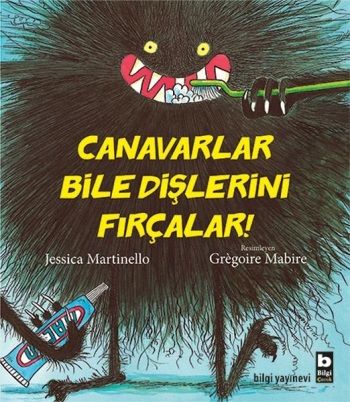 Canavarlar Bile Dişlerini Fırçalar - Bilgi Yayınevi Çocuk Kitap