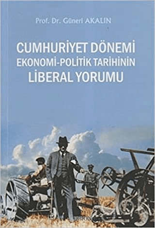 Cumhuriyet Dönemi Ekonomi-Politik Tarihinin Liberal Yorumu - Orion Kitabevi Kitap