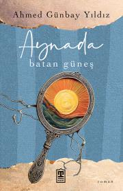 Aynada Batan Güneş - Ahmed Günbay Yıldız, Türk Edebiyatı Türkçe kitap kapağı
