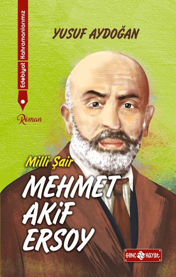 Mehmet Akif Ersoy / Edebiyat Kahramanlarımız 1 - Genç Hayat Kitap