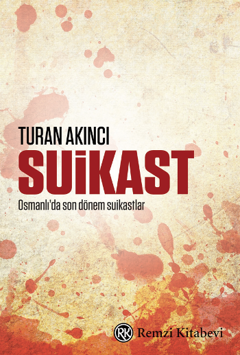 Suikast (1905’ten 1913’e Osmanlı’da Suikastlar) - Remzi Kitabevi Kitap
