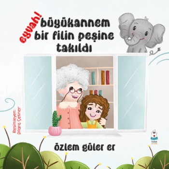 Eyvah! Büyükannem Bir Filin Peşine Takıldı - Luna Çocuk Yayınları Kitap