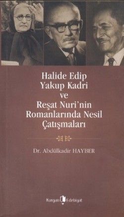 Halide Edip, Yakup Kadri ve Reşat Nuri’nin Romanlarında Nesil Çatışmaları - Kurgan Edebiyat Kitap