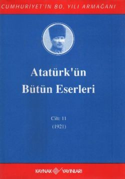 Atatürk'ün Bütün Eserleri Cilt: 11 (1921) - Kaynak Yayınları Kitap
