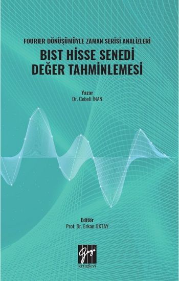 Fourier Dönüşümüyle Zaman Serisi Analizleri BIST Hisse Senedi Değer Tahminlemesi - Gazi Kitabevi Kitap