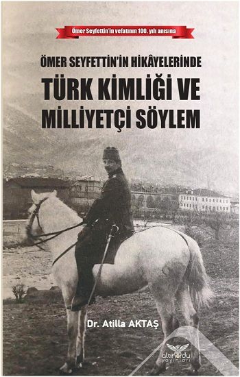 Ömer Seyfettin’in Hikayelerinde Türk Kimliği Ve Milliyetçi Söylem - Altınordu Yayınları Kitap
