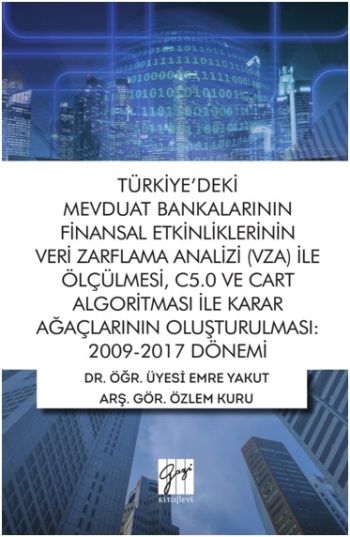 Türkiye'deki Mevduat Bankalarının Finansal Etkinliklerinin Veri Zarflama Analizi (VZA) İle Ölçülmesi, C5.0 ve Cart Algoritması İ - Gazi Kitabevi Kitap