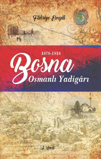 Bosna - Osmanlı Yadigarı (1878-1918) - İdeal Kültür Akademik Kitap