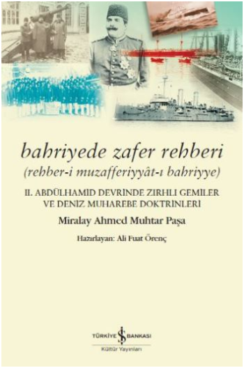 Bahriyede Zafer Rehberi Rehber-i Muzafferiyyat-ı Bahriyye - 2. Abdülhamid Devrinde Zırhlı Gemiler ve Deniz Muharebe Doktrinleri - İş Bankası Kültür Yayınları Kitap
