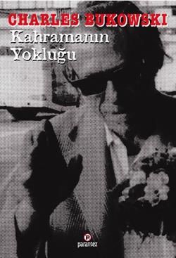 Kahramanın Yokluğu Charles Bukowski Türkçe kitap kapağı