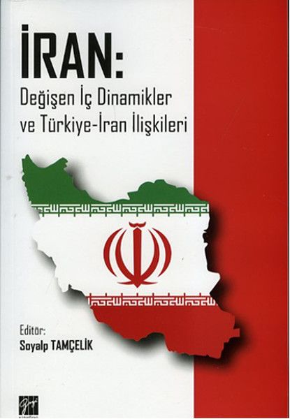 İran: Değişen İç Dinamikler ve Türkiye-İran İlişkileri - Gazi Kitabevi Kitap