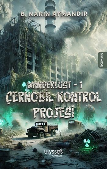 Wanderlust - 1 Çernobil Kontrol Projesi - Ulysses Yayınları Kitap