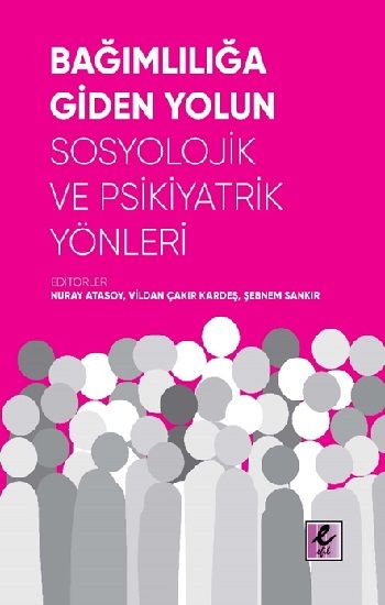 Bağımlılığa Giden Yolun Sosyolojik ve Psikiyatrik Yönleri - Efil Yayınevi Kitap