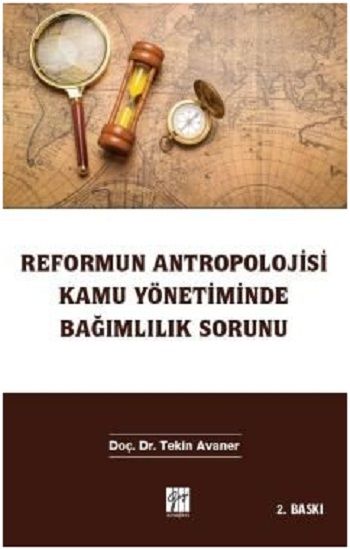 Reformun Antropolojisi Kamu Yönetiminde Bağımlılık Sorunu - Gazi Kitabevi Kitap