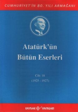 Atatürk'ün Bütün Eserleri Cilt: 18 (1925 - 1927) - Kaynak Yayınları Kitap