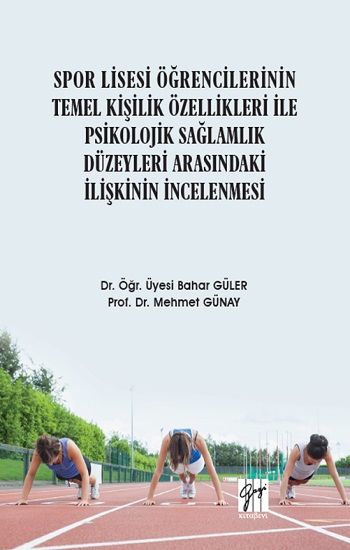 Spor Lisesi Öğrencilerinin Temel Kişilik Özellikleri ile Psikolojik Sağlamlık Düzeyleri Arasındaki İlişkinin İncelenmesi - Gazi Kitabevi Kitap